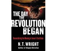N. T. Wright The Day the Revolution Began (Copertina rigida)