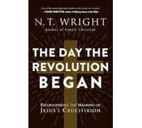 N. T. Wright The Day The Revolution Began: Reconsidering the Meaning (Tascabile)