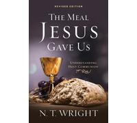 N T Wright The Meal Jesus Gave Us, Revised Edition (Tascabile)