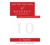 N Taiwo The Top Ten Laws of Respect in the Workplace (Tascabile)