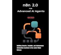 n8n 2.0 for Advanced AI Agents: Building Smarter, Scalable, and Autonomous Automation Systems in the Latest Major Release