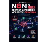 n8n al 100%: Aprende a construir workflows desde cero: automatiza tu trabajo sin programar