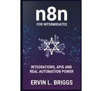 n8n FOR INTERMIDIATES: INTEGRATIONS, APIs AND REAL AUTOMATION POWER