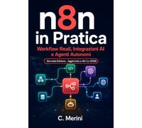 n8n in Pratica - 2a edizione: Workflow Reali, Integrazioni AI e Agenti Autonomi
