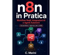 n8n in Pratica - 2a edizione: Workflow Reali, Integrazioni AI e Agenti Autonomi