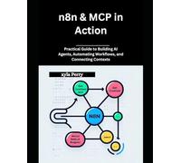 n8n & MCP in Action: Practical Guide to Building AI Agents, Automating Workflows, and Connecting Contexts
