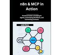 n8n & MCP in Action: Practical Guide to Building AI Agents, Automating Workflows, and Connecting Contexts