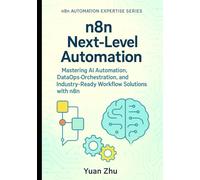 n8n Next-Level Automation: Mastering AI Automation, DataOps Orchestration, and Industry-Ready Workflow Solutions with n8n