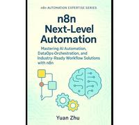 n8n Next-Level Automation: Mastering AI Automation, DataOps Orchestration, and Industry-Ready Workflow Solutions with n8n