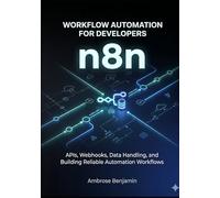 n8n Workflow Automation for Developers: APIs, Webhooks, Data Handling, and Building Reliable Automation Workflows: 1