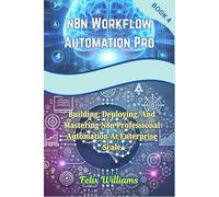 N8N WORKFLOW AUTOMATION PRO: Building, Deploying, And Mastering N8n Professional Automation At Enterprise Scale