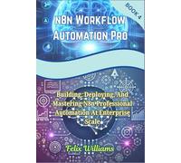 N8N WORKFLOW AUTOMATION PRO: Building, Deploying, And Mastering N8n Professional Automation At Enterprise Scale