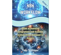 N8N WORKFLOW: Build AI-Powered Integrations and Scalable Systems from Beginner to Expert