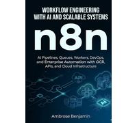 n8n Workflow Engineering with AI and Scalable Systems: AI Pipelines, Queues, Workers, DevOps, and Enterprise Automation with OCR, APIs, and Cloud Infrastructure