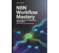 n8n Workflow Mastery: Harness the Power of AI for Seamless Automation
