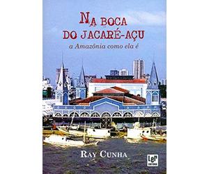 na boca do jacare acu a amaznia como ela e