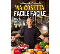 'Na cosetta facile facile. Ricette semplici e veloci, spiegate benissimo