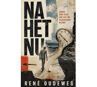 Na het Nu: Over een tijd die uit de toekomst komt