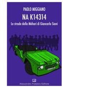 NA K14314. Le strade della Méhari di Giancarlo Siani di Paolo Miggiano, 2018,