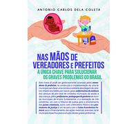 Na Mãos de Vereadores e Prefeitos: a única Chave Para Solucionar os Graves Problemas do Brasil