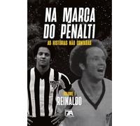 Na Marca do Pênalti as Histórias Não Contadas - Reinaldo (Volume 1)