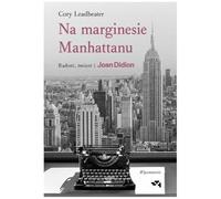 Na marginesie Manhattanu: Radość, śmierć i Joan Didion Wspomnienie