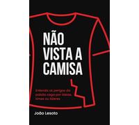 Não Vista a Camisa: Entenda os perigos da paixão cega por ideias, times ou líderes