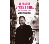 Na Prática a Teoria É Outra Escritos 1957-99