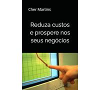 Na Pratica: Reduza custos e Prospere nos seus negócios: Aprenda a reduzir custos com técnicas simples e que funcionam