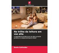 Na trilha da leitura em voz alta: A importância da leitura em voz alta na escola primária e no desenvolvimento infantil