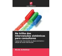 Na trilha das intervenções sistémicas para consultores: Impacto das intervenções no desenvolvimento e seleção de novas intervenções