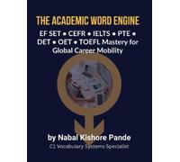 Nabal Kishore P THE ACADEMIC WORD ENGINE EF SET • CEFR • IELTS • PTE (Tascabile)
