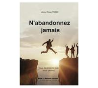 N'abandonnez jamais: Vous devenez ce que vous pensez