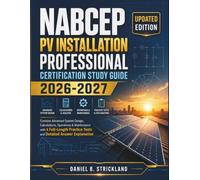 NABCEP PV Installation Professional Certification Study Guide 2026-2027: Contains Advanced System Design, Calculations, Operations & Maintenance with ... Tests and Detailed Answer Explanation