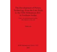 Nabil Ali The Development of Pottery Technology from the Late Sixth (Tascabile)