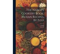 Nabob P O P The Nabob's Cookery Book, Indian Recipes, By P.o. (Copertina rigida)