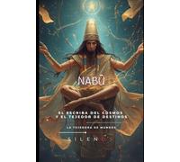 NABU: El Custodio de la Palabra y el Destino Eterno