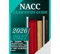 NACC EXAM STUDY GUIDE 2026/2027: The Complete Test Prep with Practice Questions, Expert Tips, and Proven Strategies for PSW Certification Success