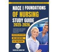 NACE I Foundations of Nursing Study Guide 2025-2026: Ace the Nursing Acceleration Challenge Exam with Comprehensive Content Review, Proven Test-Taking Strategies