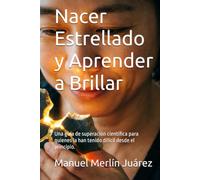 Nacer Estrellado y Aprender a Brillar: Una guía de superación científica para quienes la han tenido difícil desde el principio.