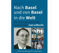 Nach Basel und von Basel in die Welt: Die Lebensgeschichte des Immunologen Ivan Lefkovits