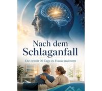 Nach dem Schlaganfall: Die ersten 90 Tage zu Hause meistern