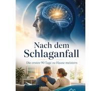 Nach dem Schlaganfall: Die ersten 90 Tage zu Hause meistern