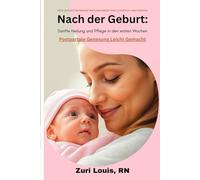 NACH DER GEBURT: SANFTE HEILUNG UND PFLEGE IN DEN ERSTEN WOCHEN: Postpartale Genesung leicht Gemacht