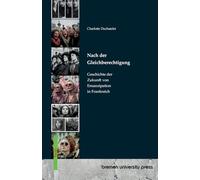 Nach der Gleichberechtigung: Geschichte der Zukunft von Emanzipation In Frankreich