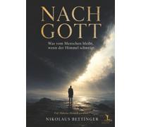 NACH GOTT - Was vom Menschen bleibt, wenn der Himmel schweigt: Ein philosophisches Buch über Freiheit, Tod, Moral, Sinn und die Zumutung der Ungewissheit