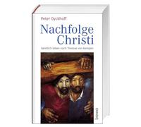 Nachfolge Christi: Geistlich leben nach Thomas von Kempen