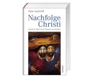 Nachfolge Christi: Geistlich leben nach Thomas von Kempen