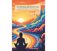 Nachhaltig glücklich sein mit Zufriedenheit als Fundament