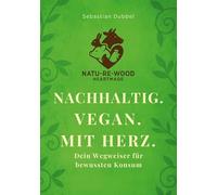 Nachhaltig. Vegan. Mit Herz: Dein Wegweiser für bewussten Konsum